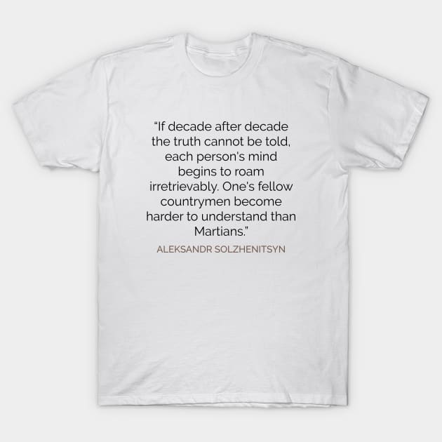 Harder to understand than Martians Solzhenitsyn Quote T-Shirt by emadamsinc